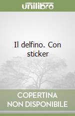 Il delfino. Con sticker libro