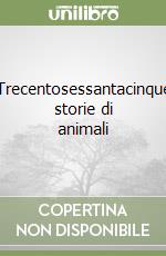 Trecentosessantacinque storie di animali libro