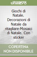 Giochi di Natale. Decorazioni di Natale da ritagliare-Mosaici di Natale. Con sticker libro