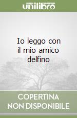 Io leggo con il mio amico delfino libro