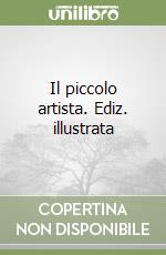 Il piccolo artista. Ediz. illustrata libro