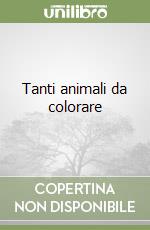 Tanti animali da colorare libro