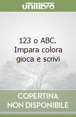 123 o ABC. Impara colora gioca e scrivi libro