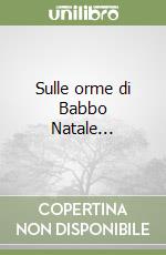Sulle orme di Babbo Natale... libro