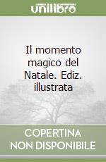 Il momento magico del Natale. Ediz. illustrata libro