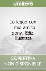 Io leggo con il mio amico pony. Ediz. illustrata libro