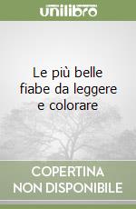 Le più belle fiabe da leggere e colorare libro