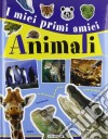 I miei primi amici animali. Ediz. illustrata libro