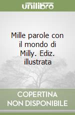 Mille parole con il mondo di Milly. Ediz. illustrata libro