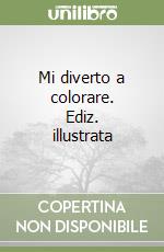 Mi diverto a colorare. Ediz. illustrata libro