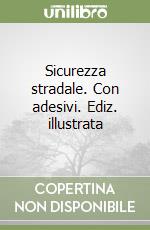 Sicurezza stradale. Con adesivi. Ediz. illustrata