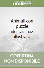 Animali con puzzle adesivi. Ediz. illustrata libro