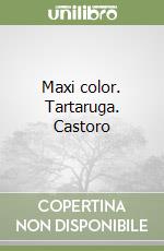 Maxi color. Tartaruga. Castoro libro