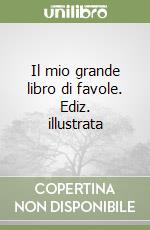 Il mio grande libro di favole. Ediz. illustrata libro