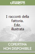 I racconti della fattoria. Ediz. illustrata libro