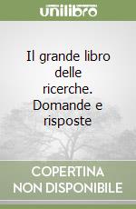 Il grande libro delle ricerche. Domande e risposte libro