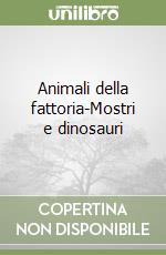 Animali della fattoria-Mostri e dinosauri libro