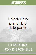 Colora il tuo primo libro delle parole libro