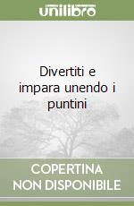 Divertiti e impara unendo i puntini libro