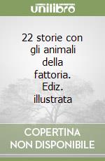 22 storie con gli animali della fattoria. Ediz. illustrata libro