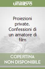 Proiezioni private. Confessioni di un amatore di film libro