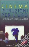 Cinema: istruzioni per l'uso. Consigli, indirizzi, percorsi per aspiranti cinematografari libro