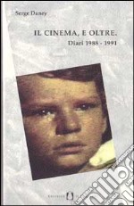 Il cinema, e oltre. Diari 1988-1991 libro