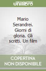 Mario Serandrei. Giorni di gloria. Gli scritti. Un film libro