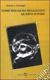 Come Welles ha realizzato Quarto potere libro