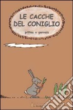 Le cacche del coniglio. Ediz. illustrata libro