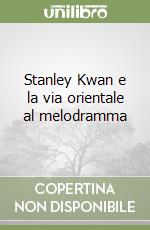 Stanley Kwan e la via orientale al melodramma