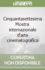 Cinquantasettesima Mostra internazionale d'arte cinematografica libro
