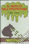 Il moccio dell'ippopotamo. Ediz. illustrata libro di Pittau Francesco Gervais Bernadette