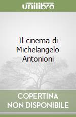 Il cinema di Michelangelo Antonioni libro