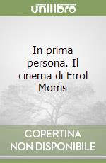 In prima persona. Il cinema di Errol Morris libro