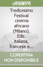 Tredicesimo Festival cinema africano (Milano). Ediz. italiana, francese e inglese libro