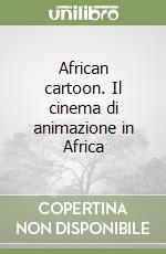 African cartoon. Il cinema di animazione in Africa