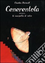 Cenerentola. Ovvero la scarpetta di vetro libro