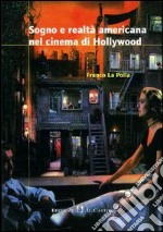 Sogno e realtà americana nel cinema di Hollywood libro