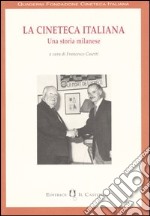 La cineteca italiana. Una storia milanese libro