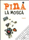 Pina la mosca. Ediz. illustrata libro