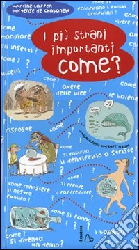 I più strani importanti come? Ediz. illustrata libro