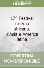 17° Festival cinema africano, d'Asia e America latina libro