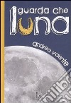 Guarda che luna libro