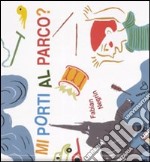 Mi porti al parco? Ediz. illustrata libro