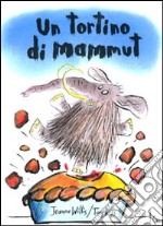 Un tortino di mammut. Ediz. illustrata