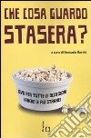 Che cosa guardo stasera? DVD per tutte le occasioni (anche le più strane) libro