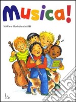 Musica! Ediz. illustrata libro