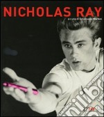 Nicholas Ray. Ediz. illustrata libro