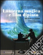 Lanterna magica e film dipinto. 400 anni di cinema. Catalogo della mostra (Parigi, 14 ottobre 2009-28 marzo 2010)